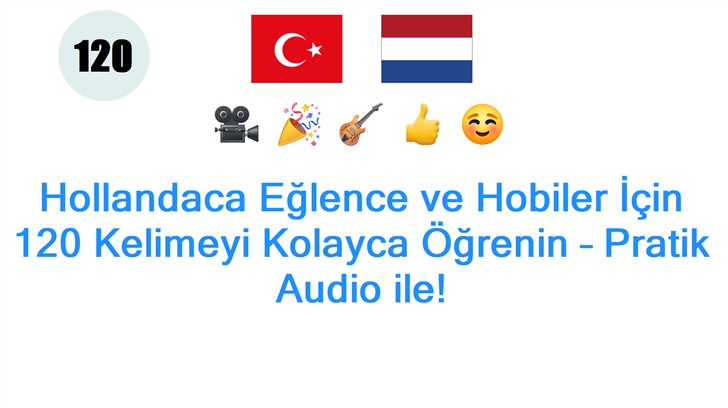 Hollandaca Eğlence ve Hobiler İçin 120 Kelimeyi Kolayca Öğrenin – Pratik Audio ile!
